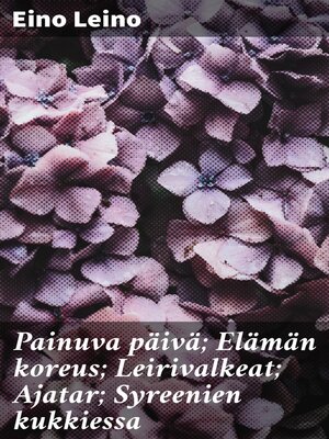cover image of Painuva päivä; Elämän koreus; Leirivalkeat; Ajatar; Syreenien kukkiessa